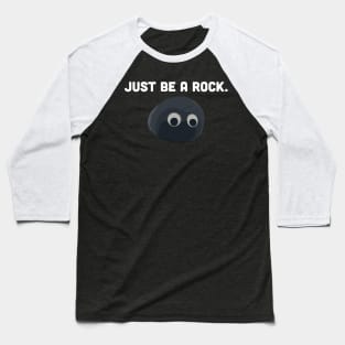 Just be a rock. Baseball T-Shirt